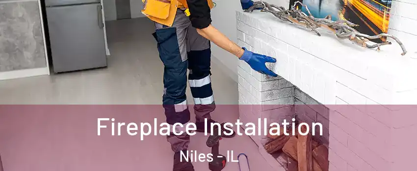  Fireplace Installation Niles - IL