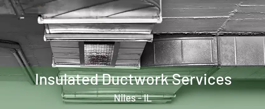  Insulated Ductwork Services Niles - IL