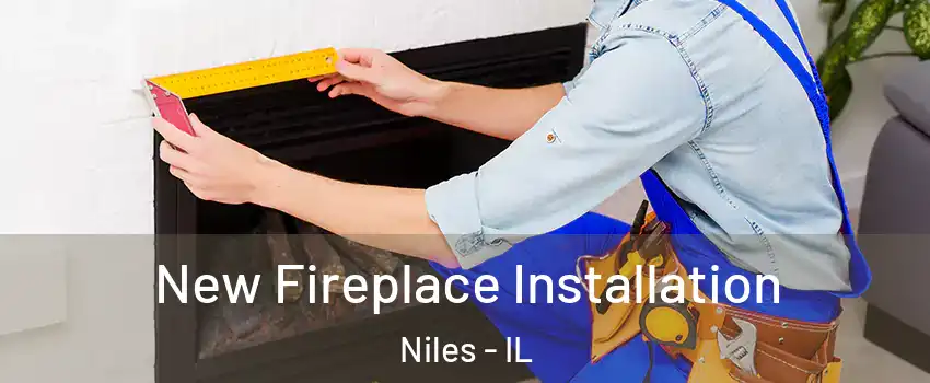  New Fireplace Installation Niles - IL