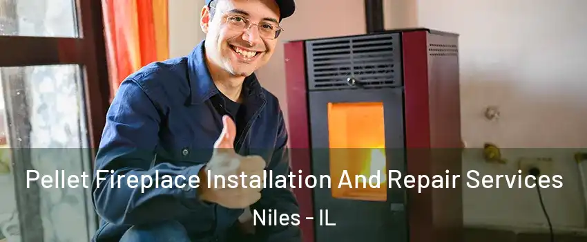  Pellet Fireplace Installation And Repair Services Niles - IL