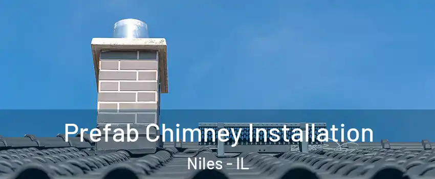  Prefab Chimney Installation Niles - IL