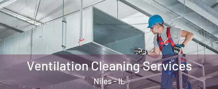  Ventilation Cleaning Services Niles - IL
