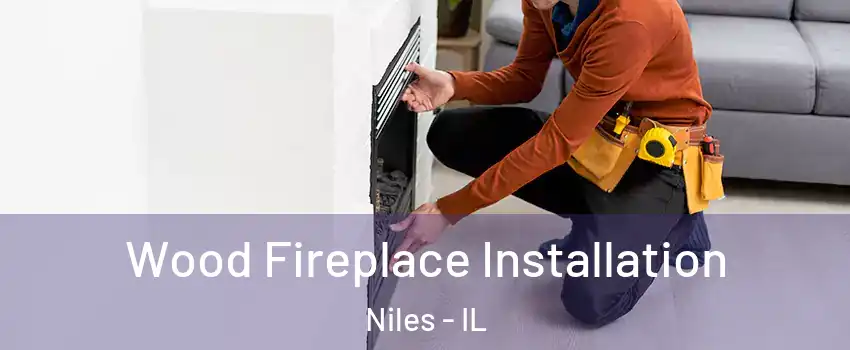  Wood Fireplace Installation Niles - IL